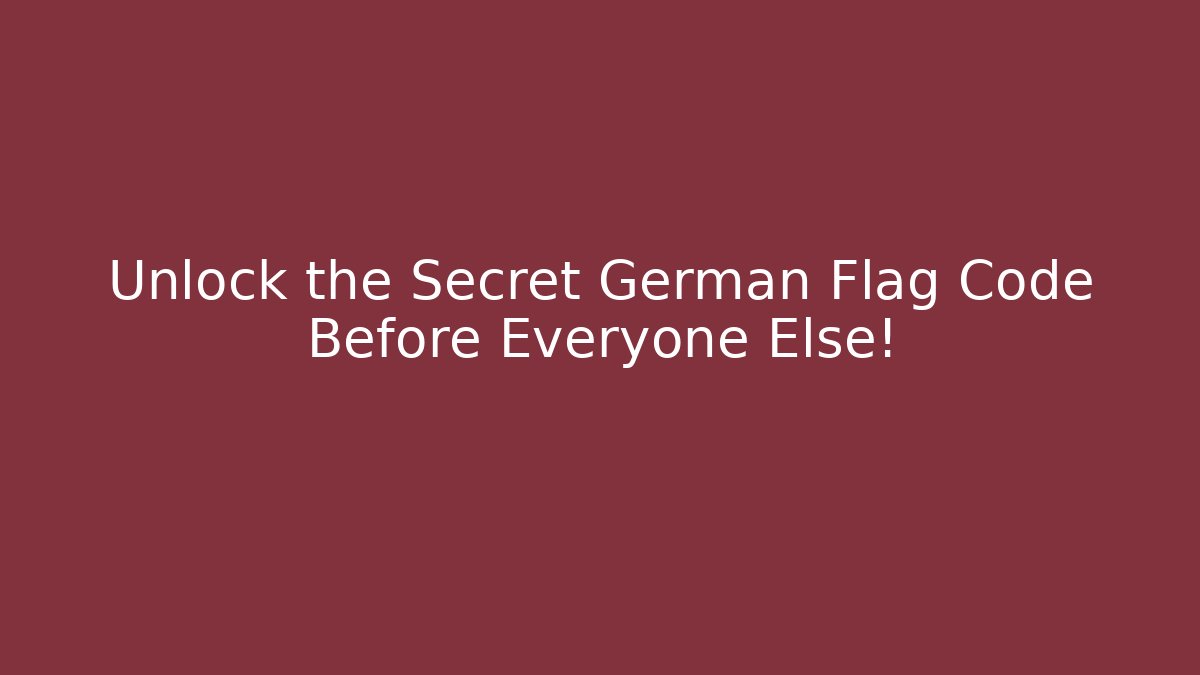 Unlock the Secret German Flag Code Before Everyone Else!