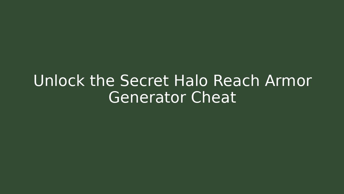 Unlock the Secret Halo Reach Armor Generator Cheat - Buddy Program