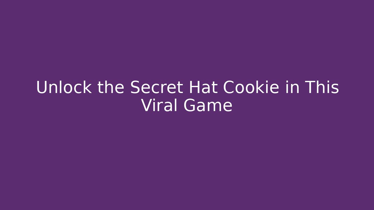 Unlock the Secret Hat Cookie in This Viral Game