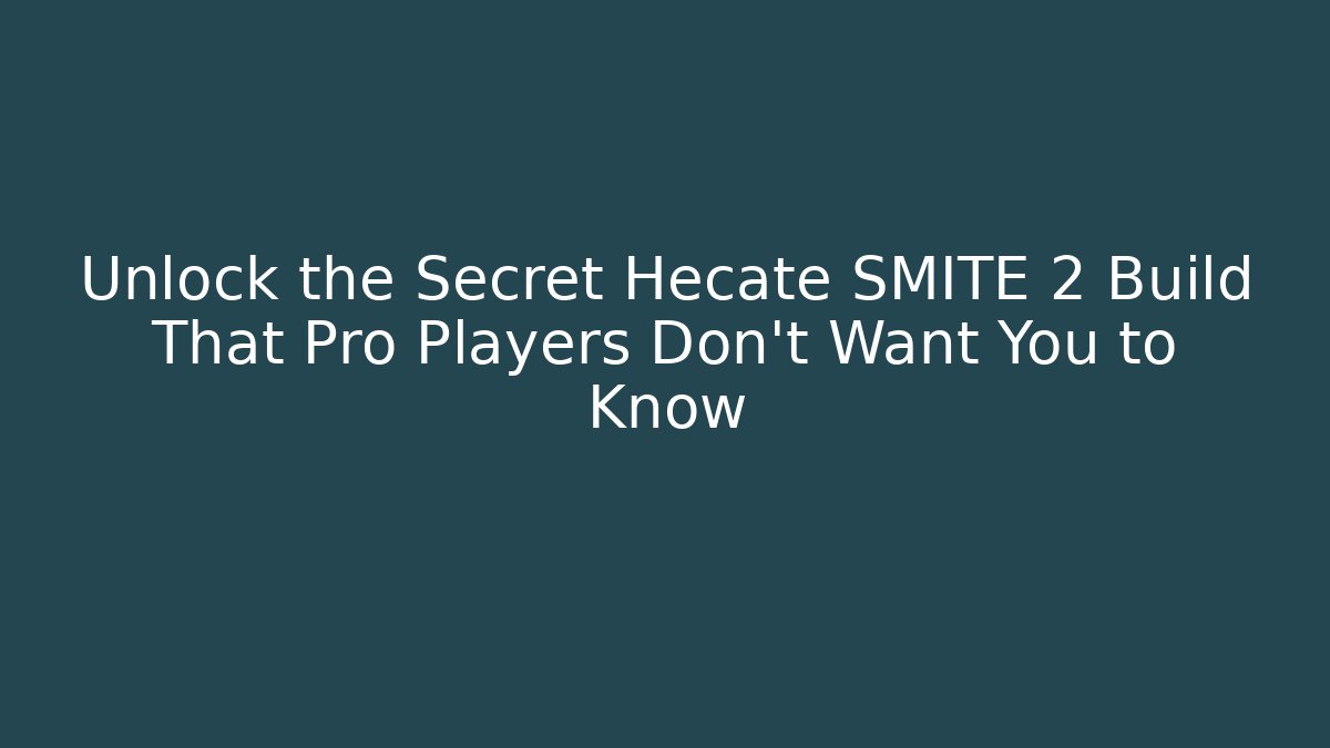 Unlock the Secret Hecate SMITE 2 Build That Pro Players Don’t Want You to Know