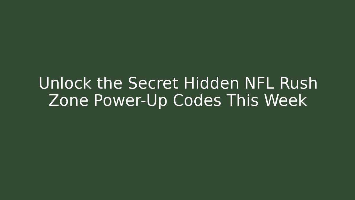 Unlock the Secret Hidden NFL Rush Zone Power-Up Codes This Week