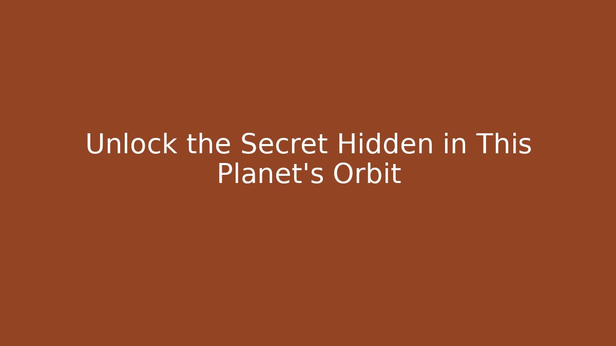 Unlock the Secret Hidden in This Planet’s Orbit