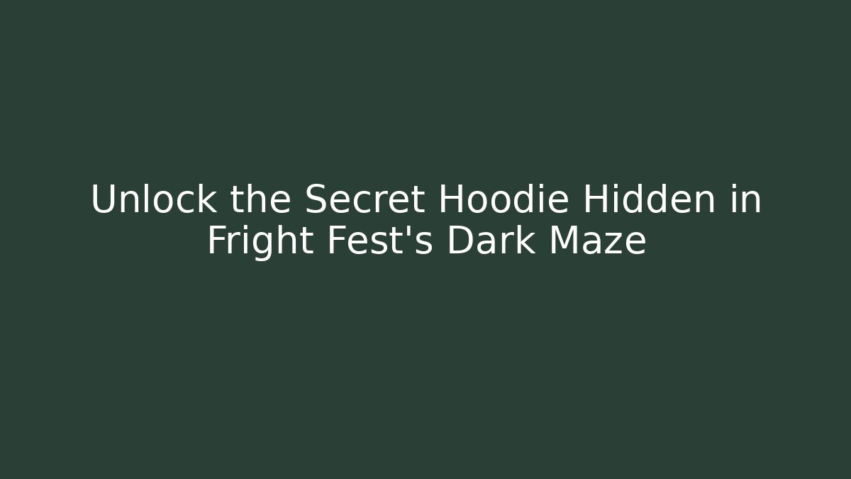 Unlock the Secret Hoodie Hidden in Fright Fest’s Dark Maze