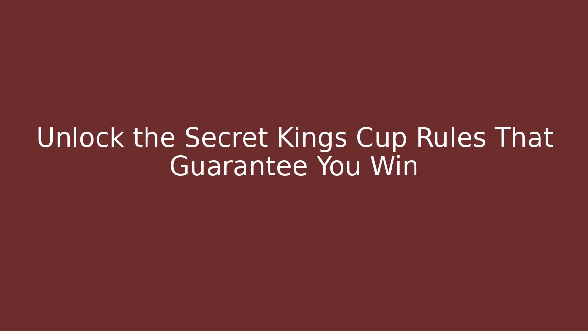 Unlock the Secret Kings Cup Rules That Guarantee You Win
