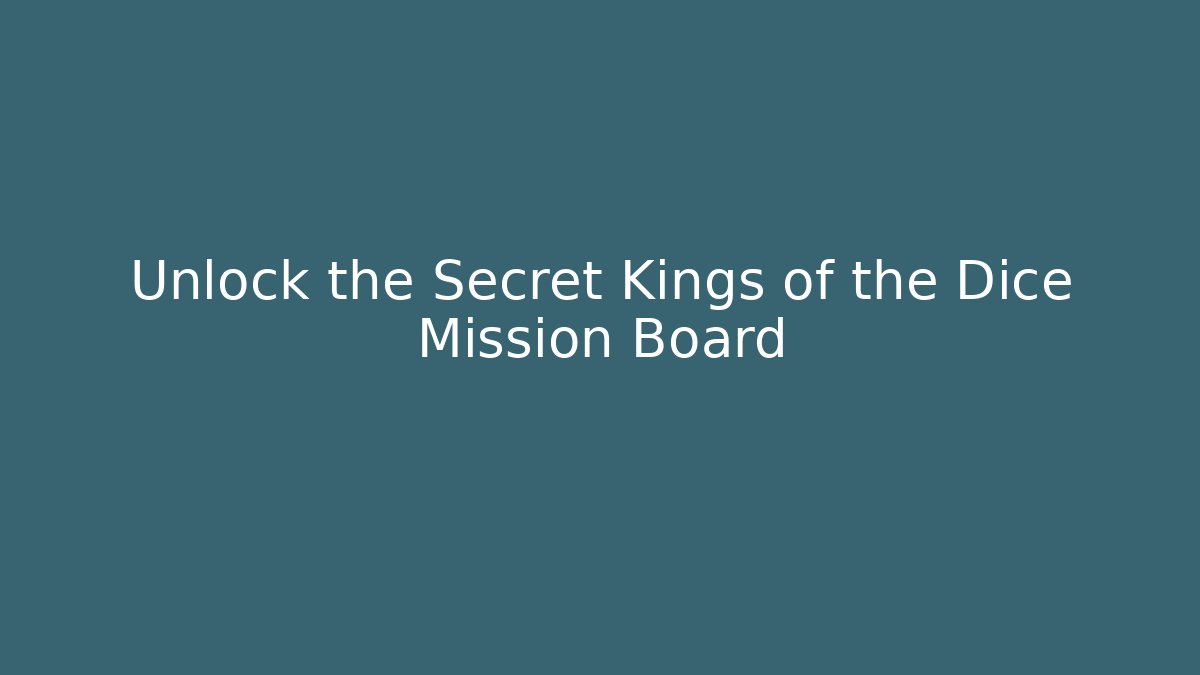Unlock the Secret Kings of the Dice Mission Board
