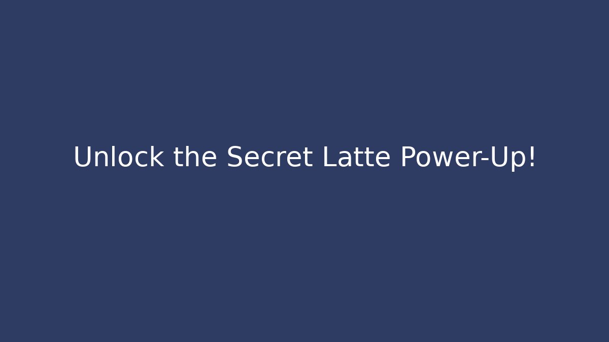 Unlock the Secret Latte Power-Up!