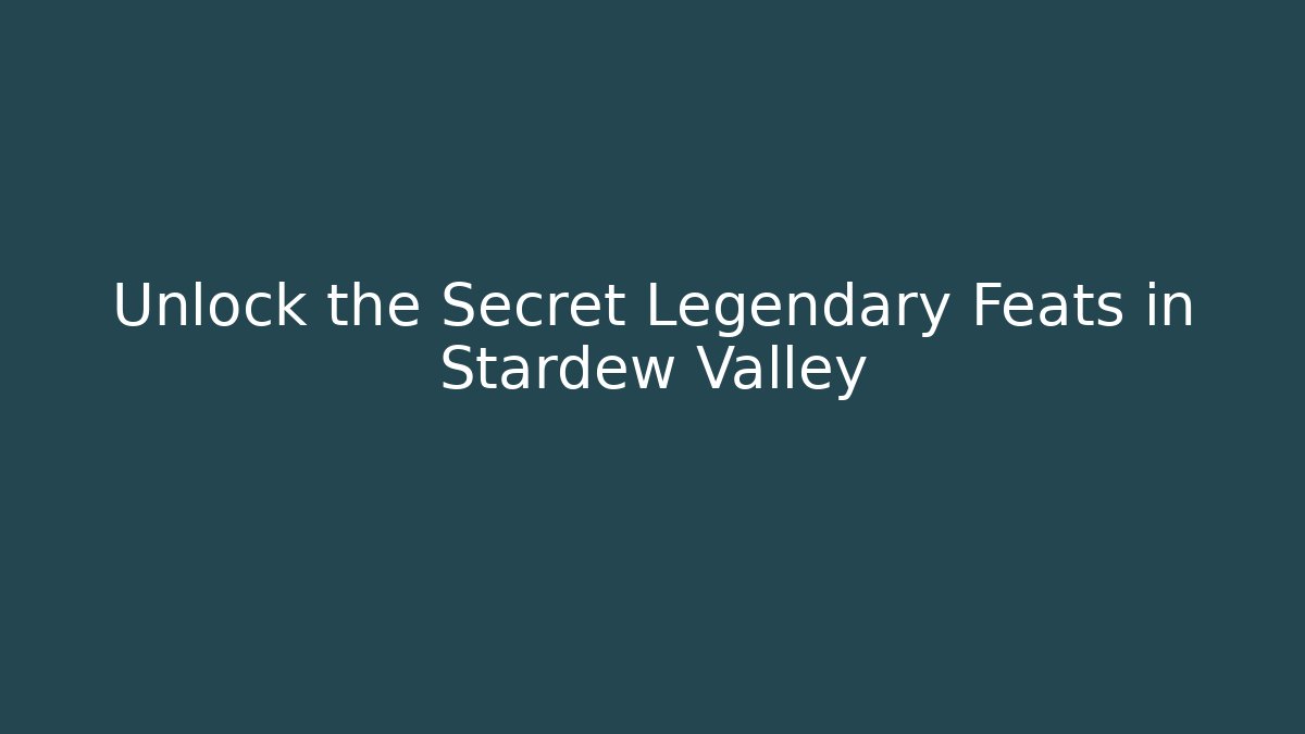 Unlock the Secret Legendary Feats in Stardew Valley - Buddy Program