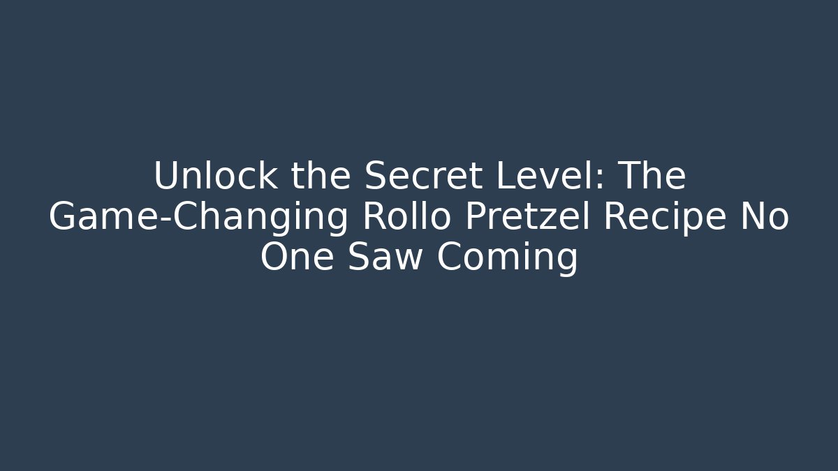 Unlock the Secret Level: The Game-Changing Rollo Pretzel Recipe No One Saw Coming