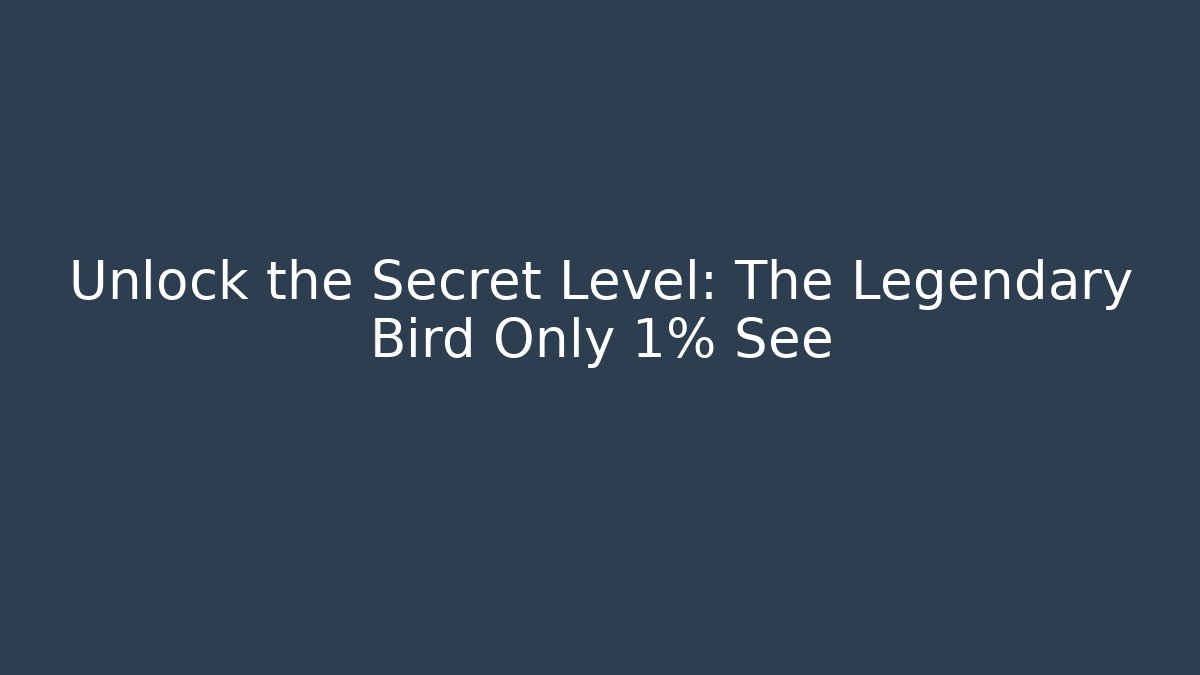 Unlock the Secret Level: The Legendary Bird Only 1% See