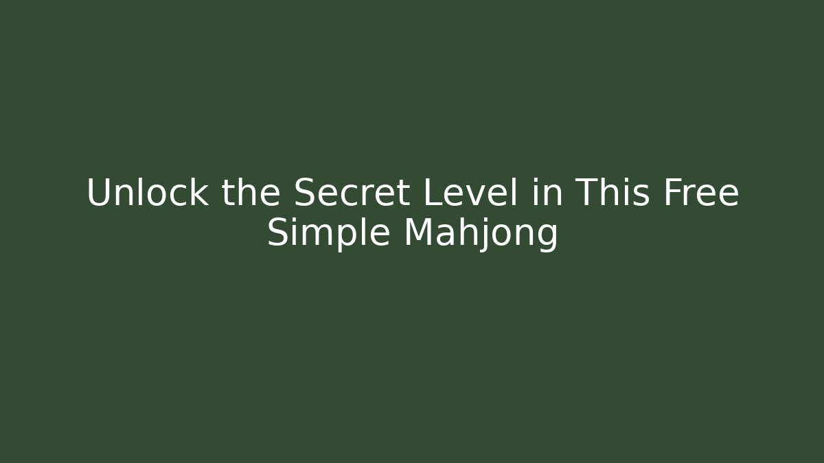 Unlock the Secret Level in This Free Simple Mahjong