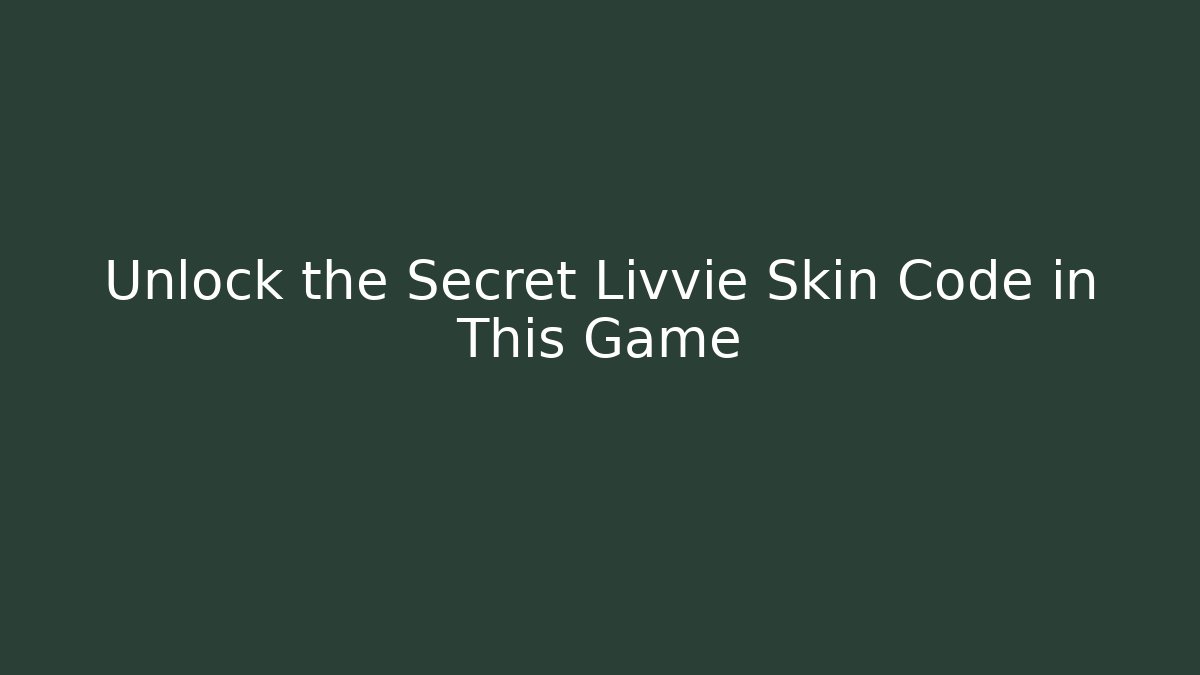 Unlock the Secret Livvie Skin Code in This Game