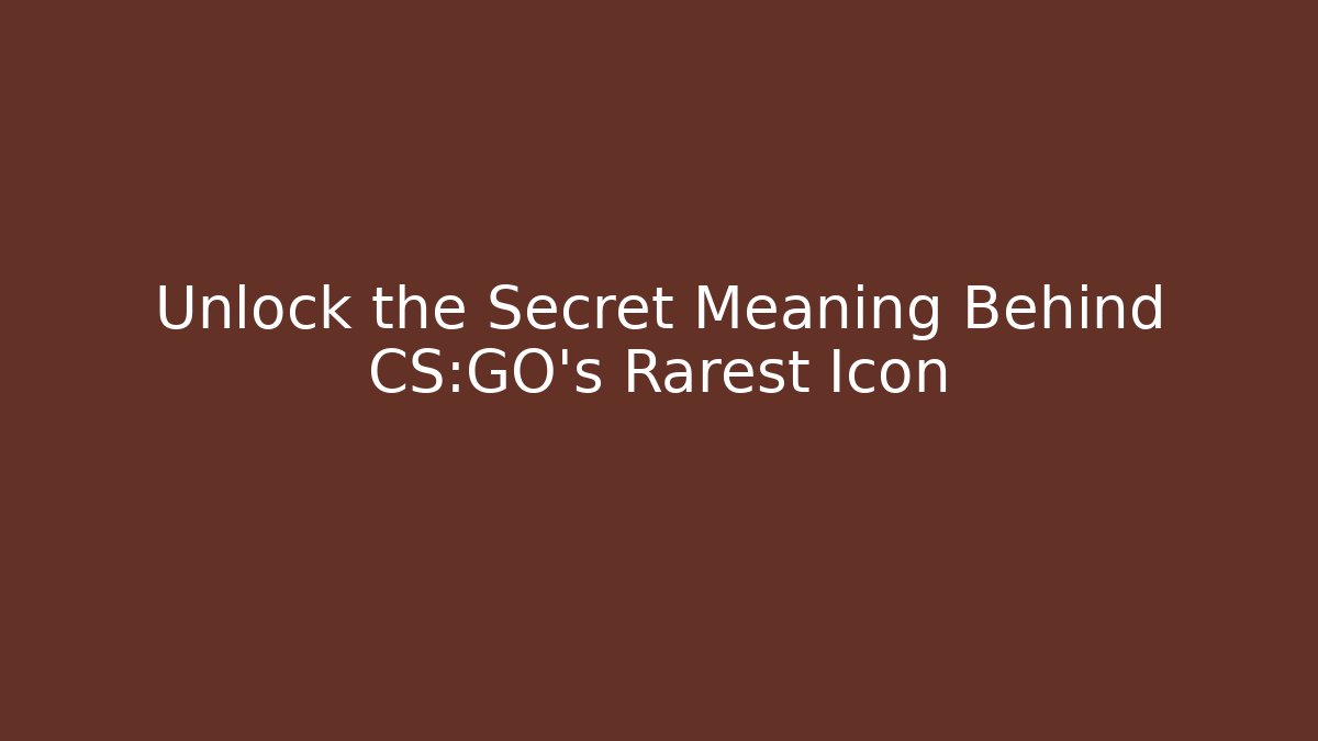 Unlock the Secret Meaning Behind CS:GO's Rarest Icon