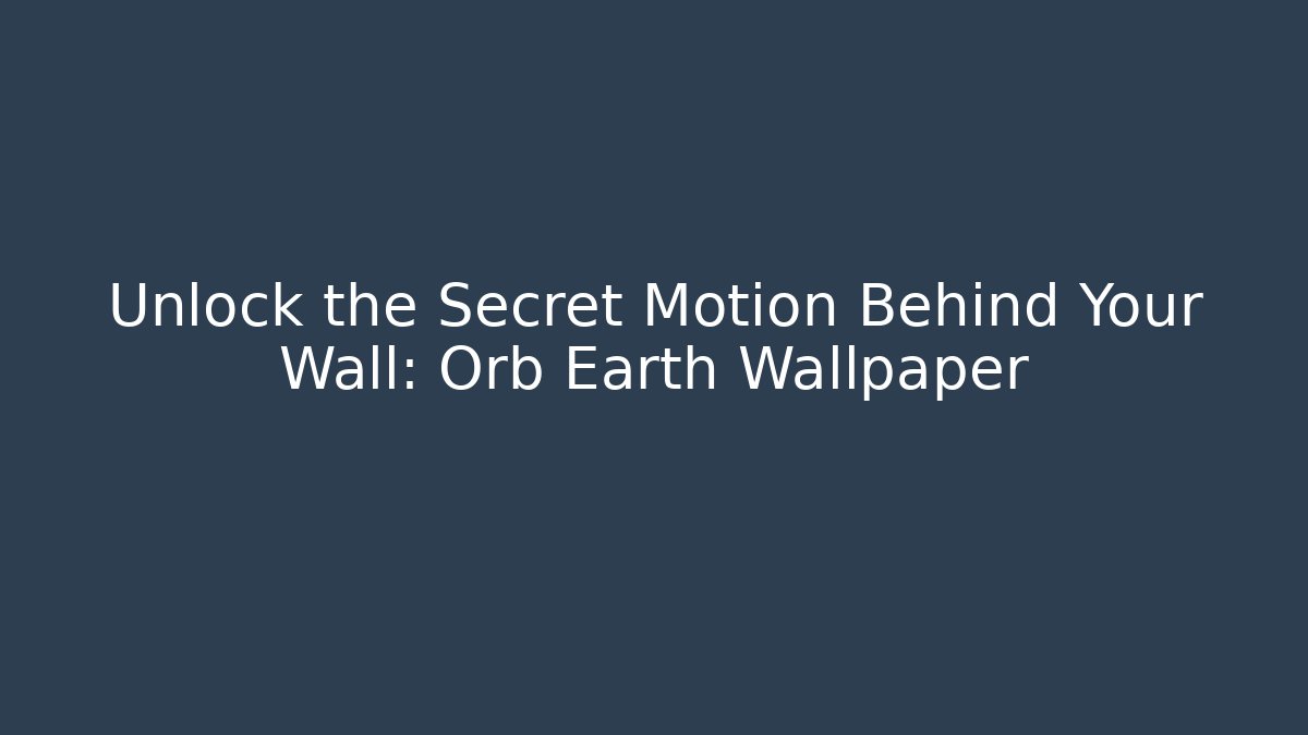 Unlock the Secret Motion Behind Your Wall: Orb Earth Wallpaper - Buddy Program