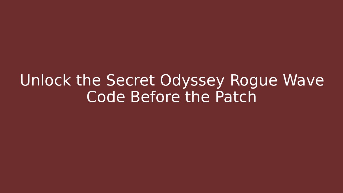 Unlock the Secret Odyssey Rogue Wave Code Before the Patch