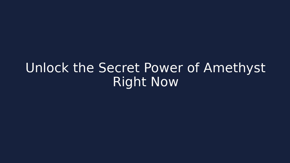 Unlock the Secret Power of Amethyst Right Now