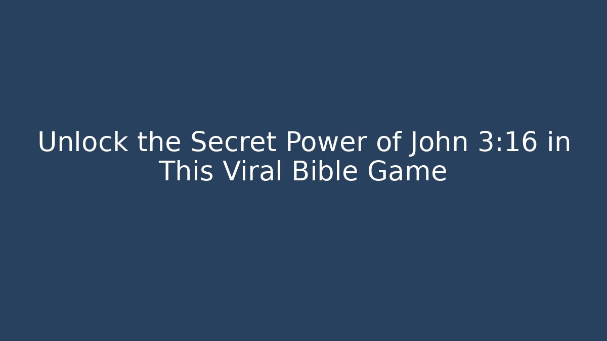Unlock the Secret Power of John 3:16 in This Viral Bible Game