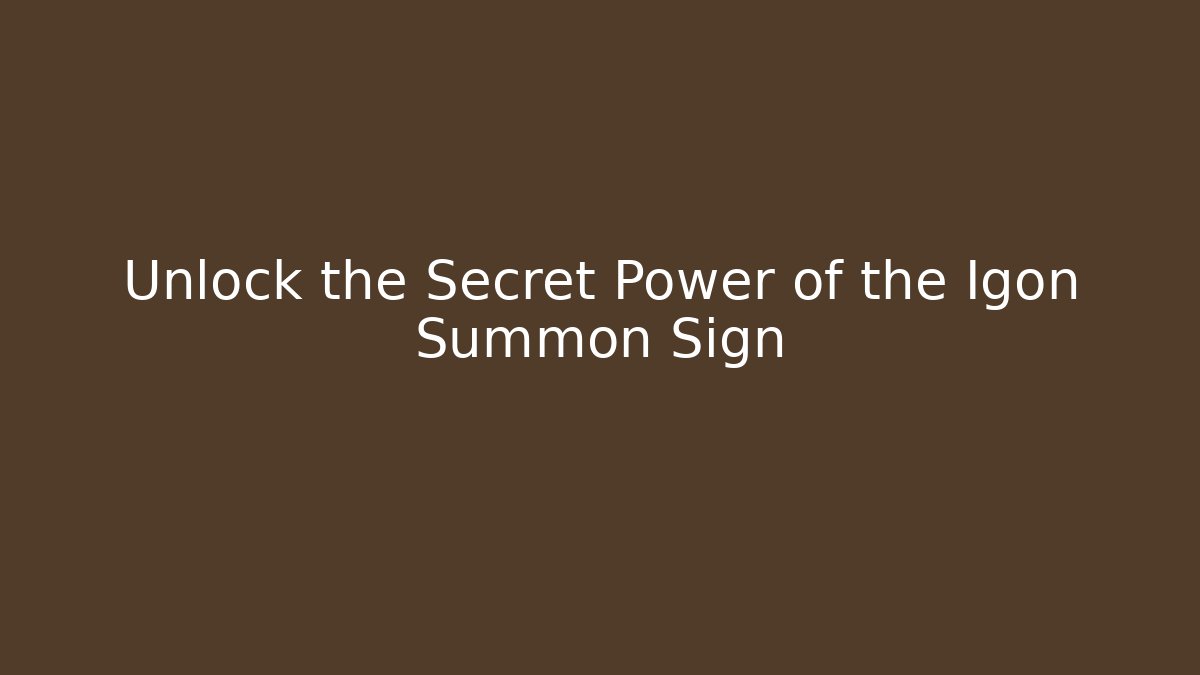 Unlock the Secret Power of the Igon Summon Sign