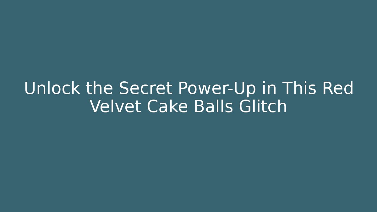 Unlock the Secret Power-Up in This Red Velvet Cake Balls Glitch