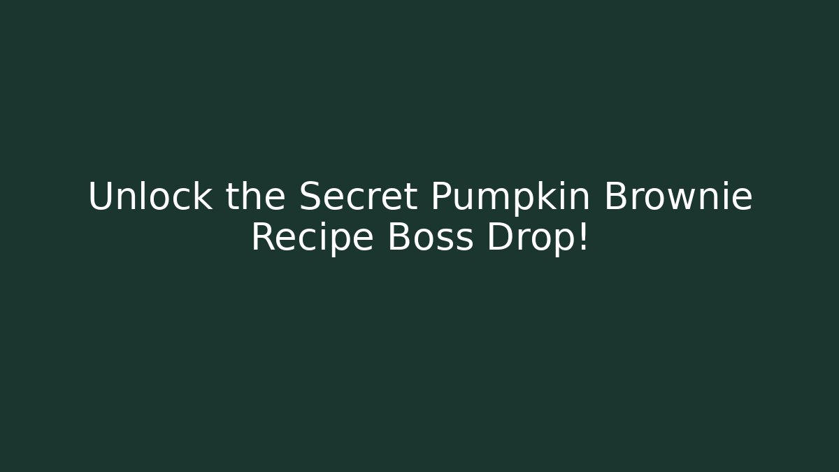 Unlock the Secret Pumpkin Brownie Recipe Boss Drop!