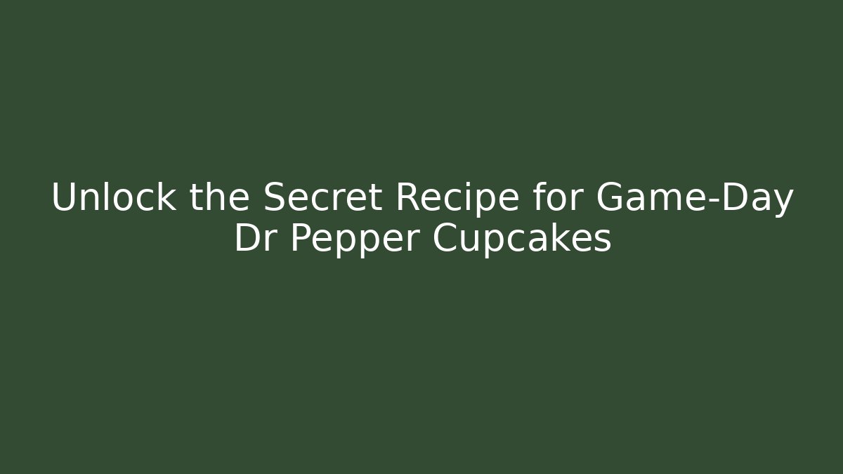 Unlock the Secret Recipe for Game-Day Dr Pepper Cupcakes
