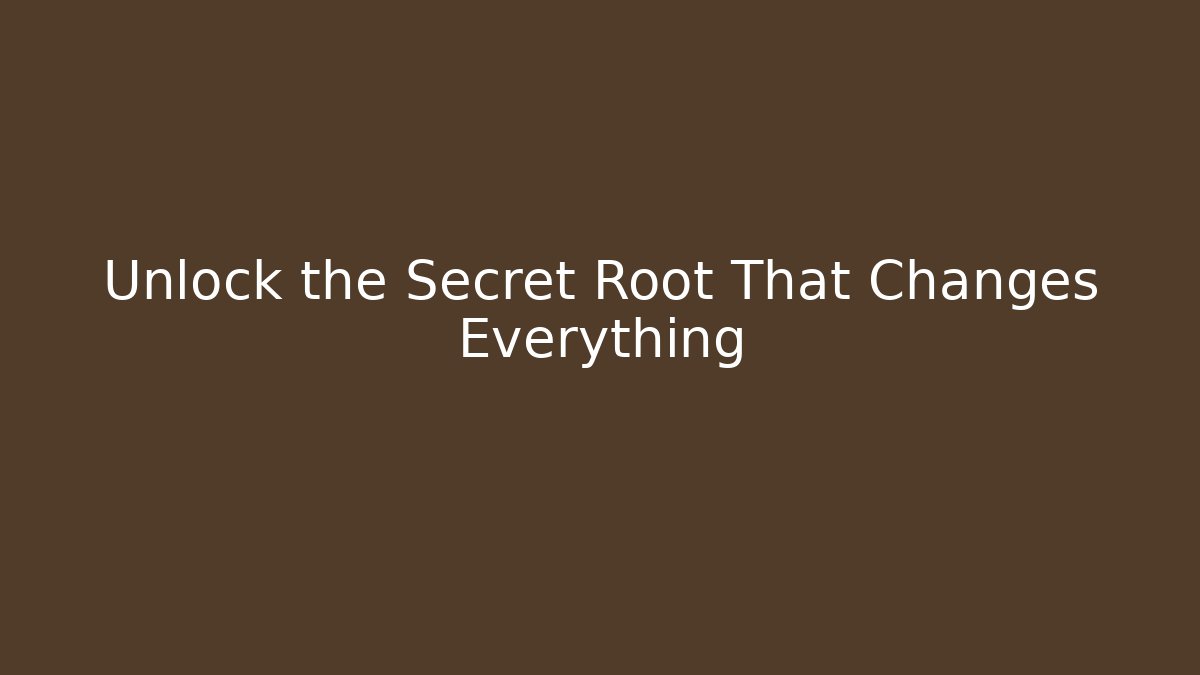Unlock the Secret Root That Changes Everything