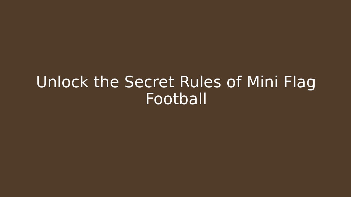 Unlock the Secret Rules of Mini Flag Football