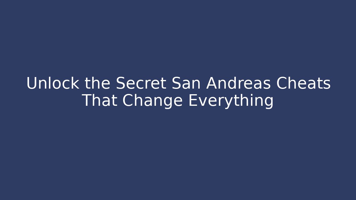 Unlock the Secret San Andreas Cheats That Change Everything