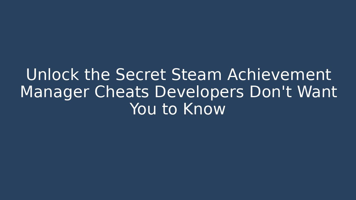 Unlock the Secret Steam Achievement Manager Cheats Developers Don't Want You to Know