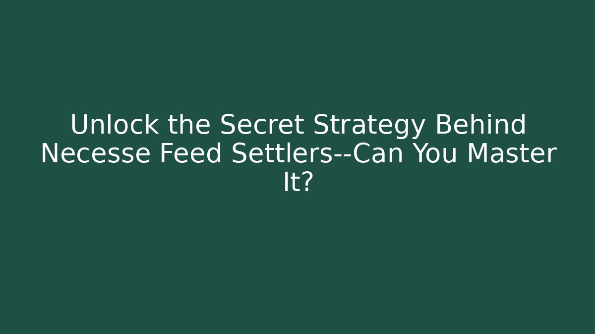 Unlock the Secret Strategy Behind Necesse Feed Settlers—Can You Master It?