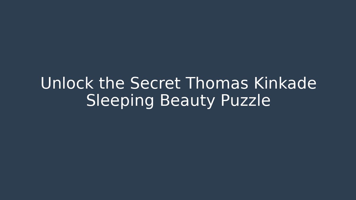 Unlock the Secret Thomas Kinkade Sleeping Beauty Puzzle