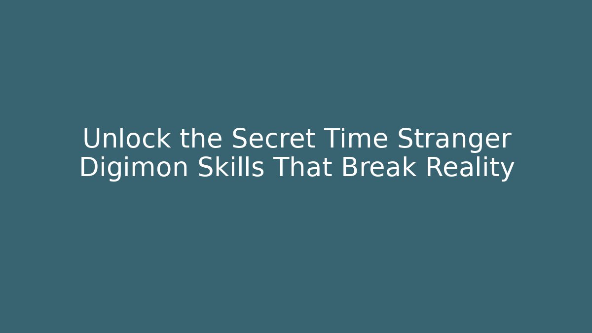 Unlock the Secret Time Stranger Digimon Skills That Break Reality