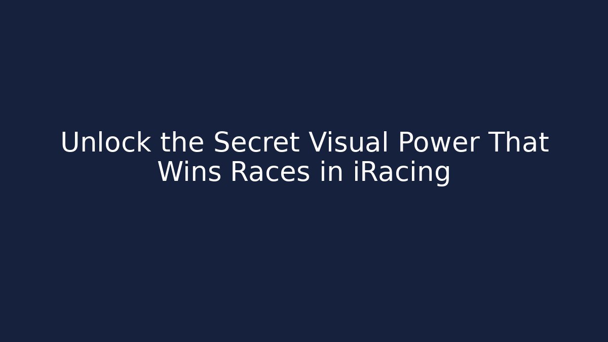 Unlock the Secret Visual Power That Wins Races in iRacing - Buddy Program