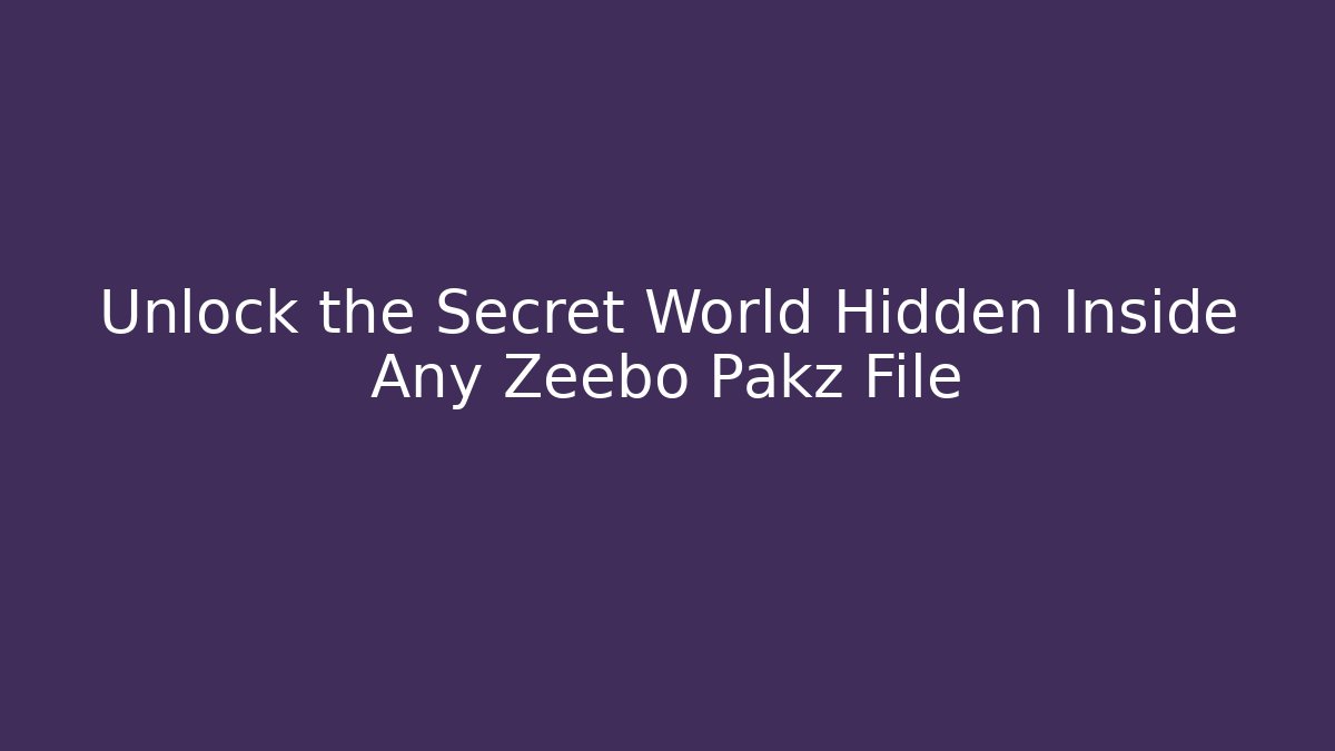 Unlock the Secret World Hidden Inside Any Zeebo Pakz File