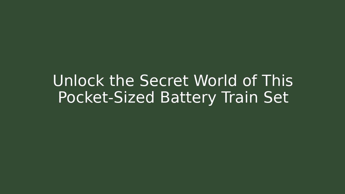 Unlock the Secret World of This Pocket-Sized Battery Train Set