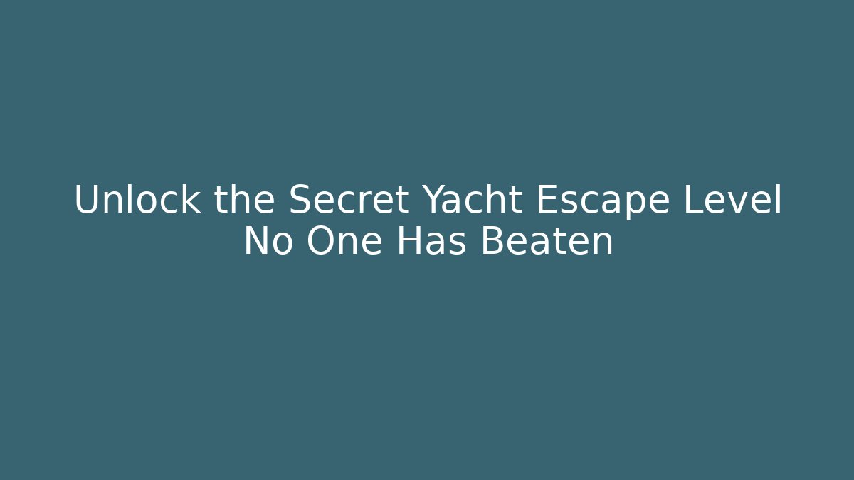 Unlock the Secret Yacht Escape Level No One Has Beaten - Buddy Program