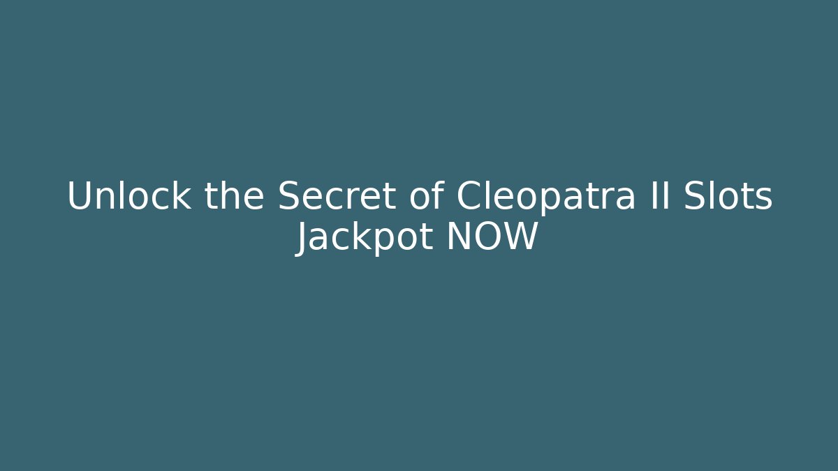 Unlock the Secret of Cleopatra II Slots Jackpot NOW