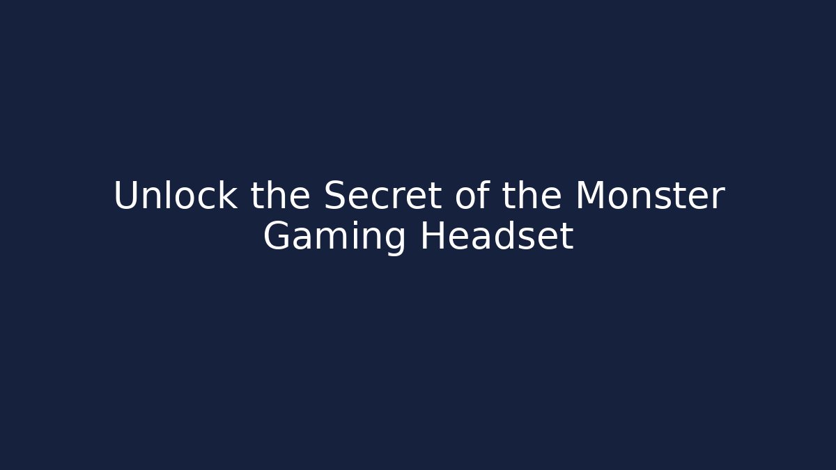 Unlock the Secret of the Monster Gaming Headset