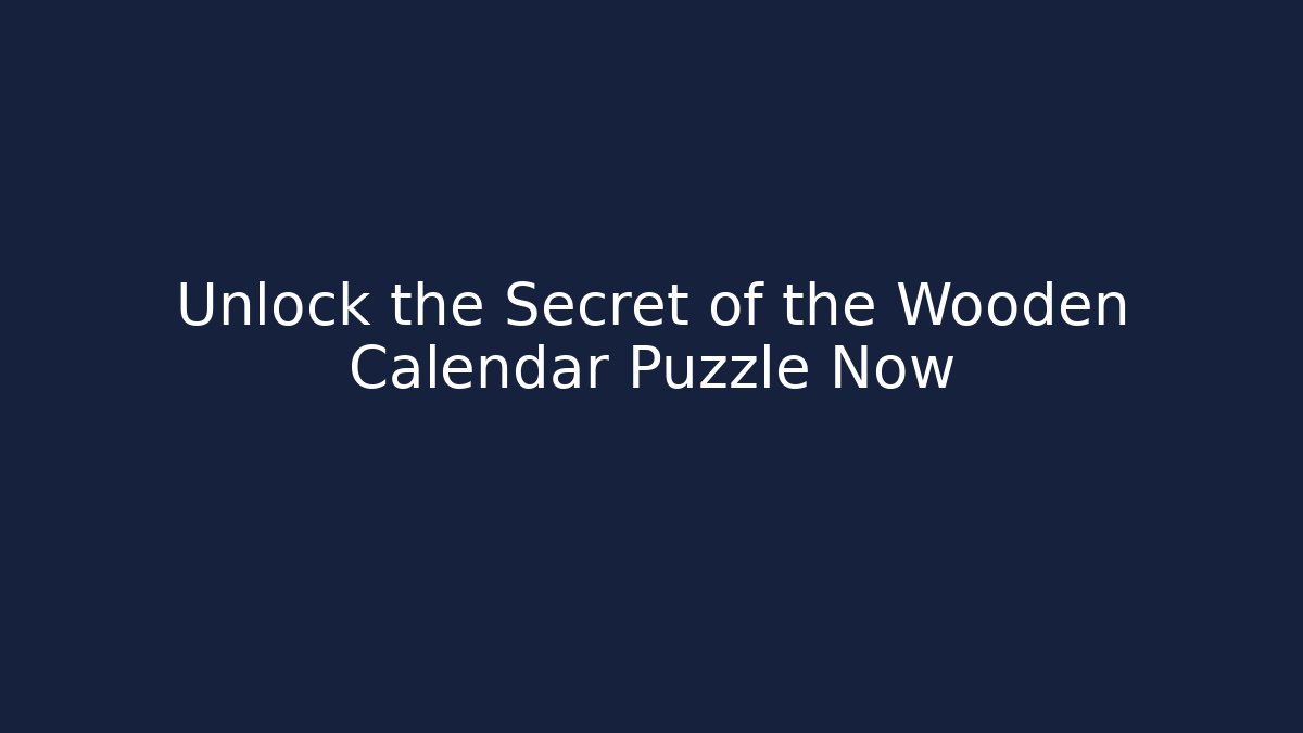 Unlock the Secret of the Wooden Calendar Puzzle Now