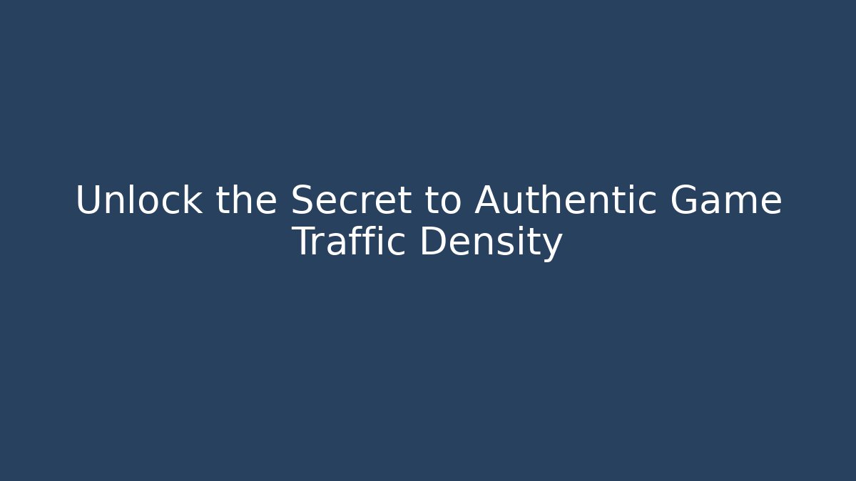 Unlock the Secret to Authentic Game Traffic Density