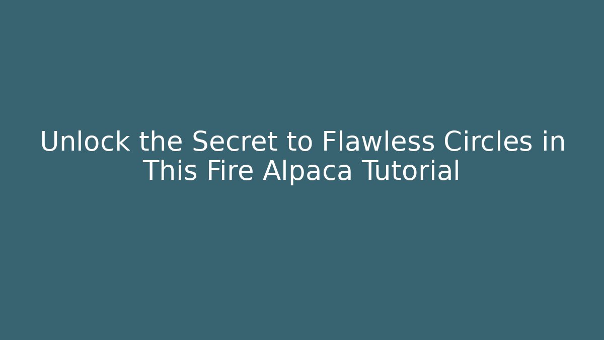 Unlock the Secret to Flawless Circles in This Fire Alpaca Tutorial