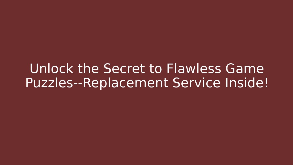 Unlock the Secret to Flawless Game Puzzles—Replacement Service Inside! - Buddy Program