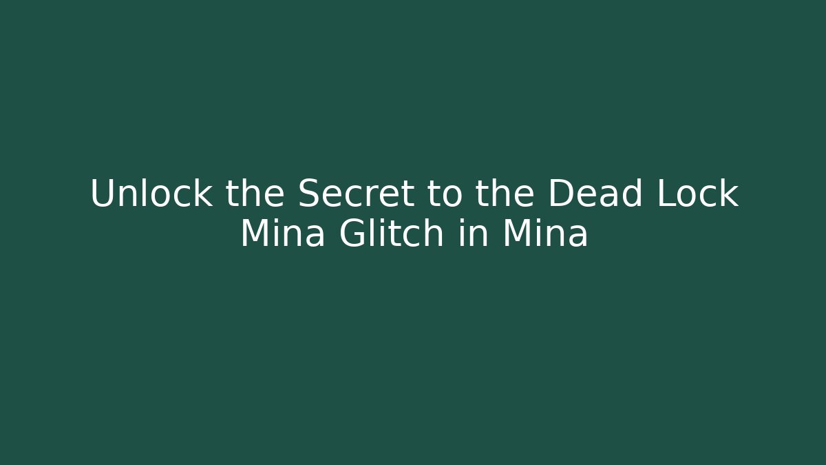 Unlock the Secret to the Dead Lock Mina Glitch in Mina