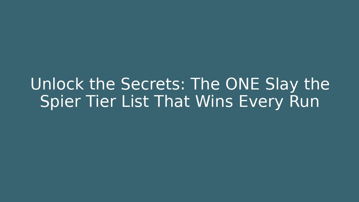 Unlock the Secrets: The ONE Slay the Spier Tier List That Wins Every Run