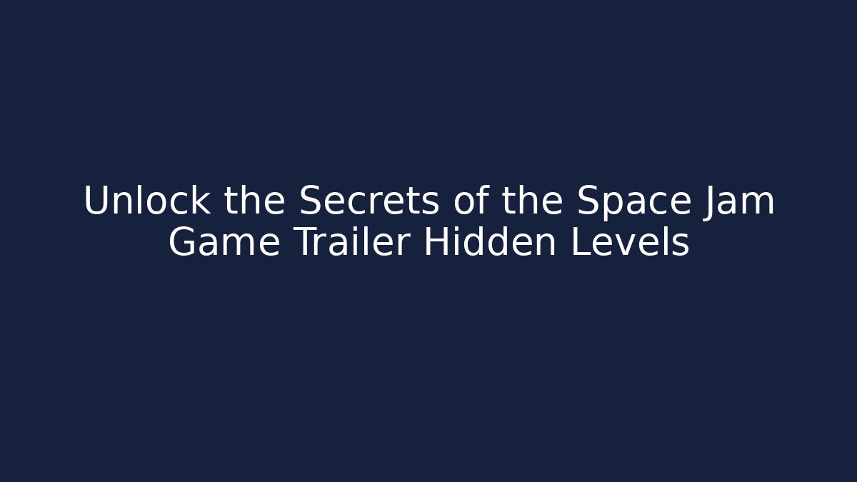 Unlock the Secrets of the Space Jam Game Trailer Hidden Levels