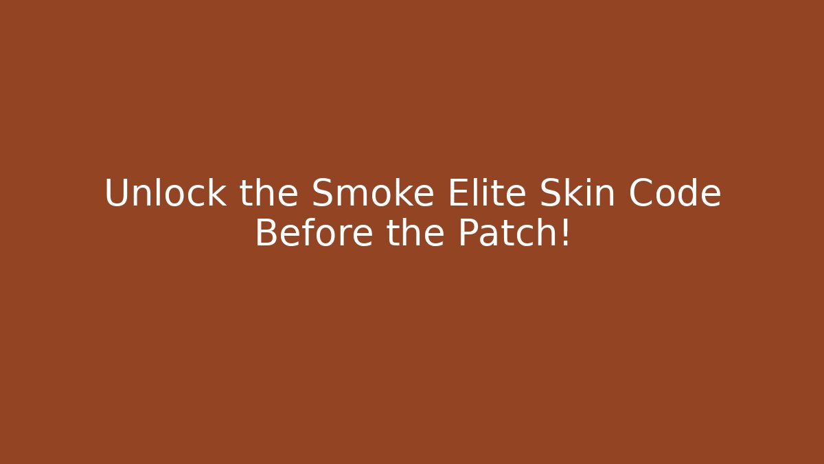 Unlock the Smoke Elite Skin Code Before the Patch!