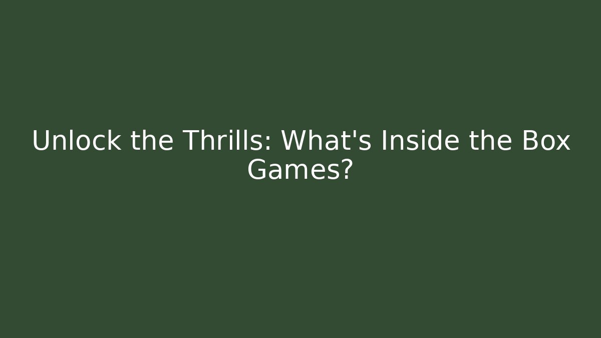 Unlock the Thrills: What’s Inside the Box Games? - Buddy Program