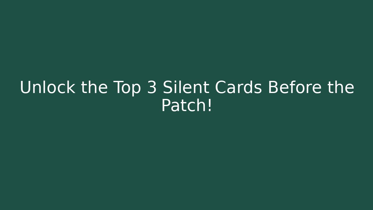 Unlock the Top 3 Silent Cards Before the Patch! - Buddy Program