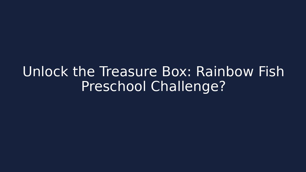 Unlock the Treasure Box: Rainbow Fish Preschool Challenge? - Buddy Program