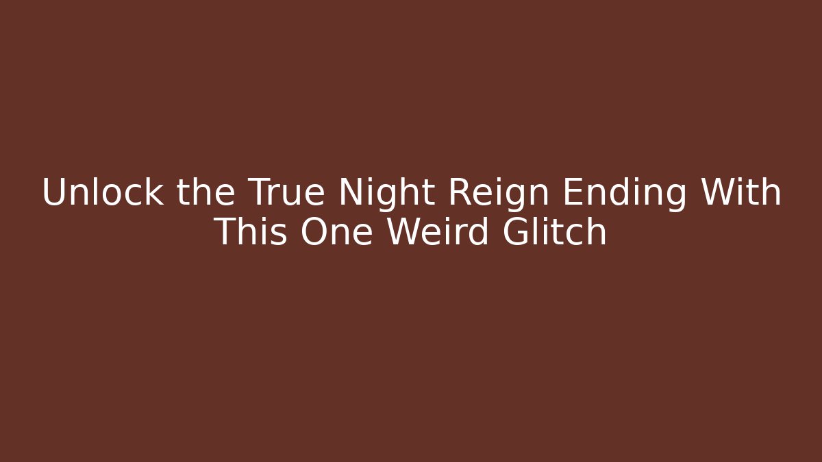Unlock the True Night Reign Ending With This One Weird Glitch