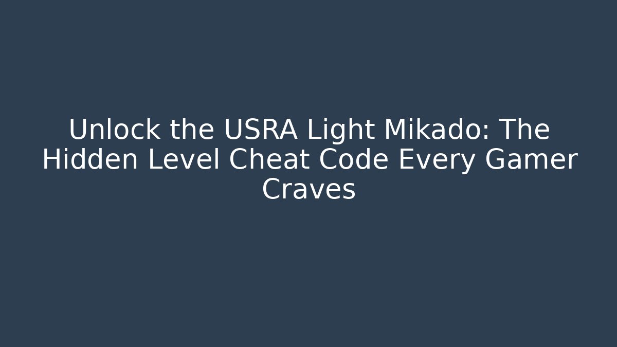 Unlock the USRA Light Mikado: The Hidden Level Cheat Code Every Gamer Craves
